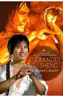 Coperta cărții 'Alexander Fu Sheng: Biography of the Chinatown Kid - John Mcconnell'