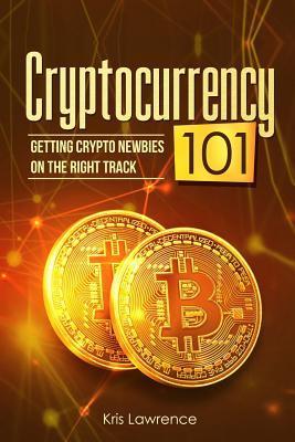 Cryptocurrency 101: Getting Crypto Newbies on the Right Track - Kris Lawrence