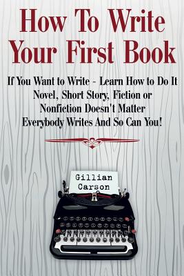 How To Write Your First Book: 