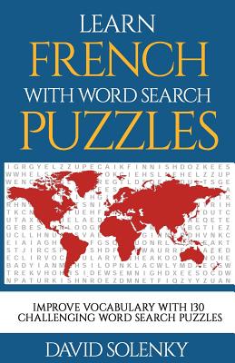 Learn French with Word Search Puzzles: Learn French Language Vocabulary with Challenging Word Find Puzzles for All Ages - David Solenky