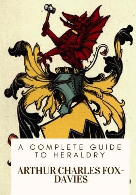 A Complete Guide to Heraldry - Arthur Charles Fox-davies