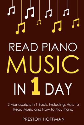 Read Piano Music: In 1 Day - Bundle - The Only 2 Books You Need to Learn Piano Sight Reading, Piano Sheet Music and How to Read Music fo - Preston Hoffman