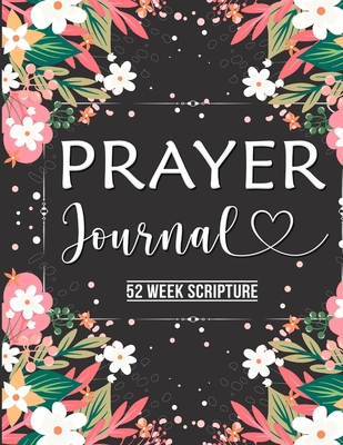 Prayer Journal: Prayer Journal Women 52 Week Scripture, Bible Devotional Study Guide & Workbook, Great Gift Idea, Beautiful Floral Glo - Dana Robinson