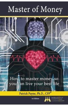 Poza produsului Master of Money: How to master money to live your best life! - Patrick Payne