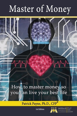Master of Money: How to master money to live your best life! - Patrick Payne