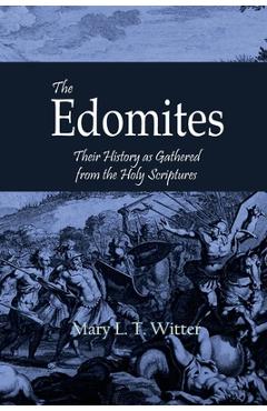 Coperta cărții 'The Edomites: Their History as Gathered from the Holy Scriptures - Mary L. T. Witter'