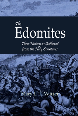 The Edomites: Their History as Gathered from the Holy Scriptures - Mary L. T. Witter