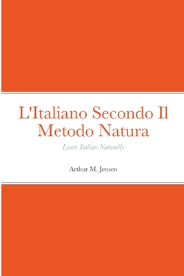 L'Italiano Secondo Il Metodo Natura: Learn Italian Naturally - Arthur Jensen