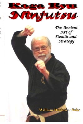 Koga Ryu Ninjutsu: The Ancient Art of Stealth and Strategy (revised) - William Durbin