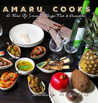 Amaru Cooks: A Touch Of Suriname Through Food & Anecdotes - Amaru