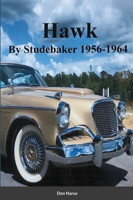 HAWK- By Studebaker 1956-1964 - Don Narus