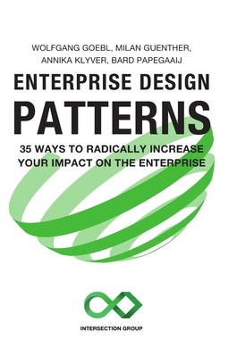 Enterprise Design Patterns: 35 Ways to Radically Increase Your Impact on the Enterprise - Wolfgang Goebl