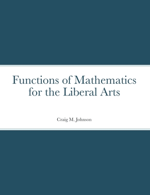 Functions of Mathematics for the Liberal Arts - Craig Johnson