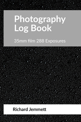 Photography Log Book: For 35mm Film Cameras: 288 exposures arranged in 20 tables of 12 exposures - Richard Jemmett