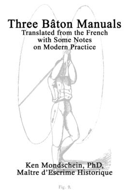 Three Bâton Manuals: Translated from the French with Some Notes on Modern Practice - Ken Mondschein