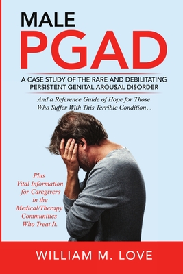 Male Pgad: A Case Study of the Rare and Debilitating Persistent Genital Arousal Disorder - William M. Love