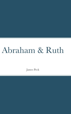 Coperta cărții 'Abraham & Ruth - James Peck'