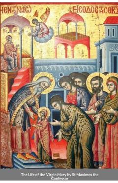 The Life of the Virgin Mary by St Maximos the Confessor - St George Monastery