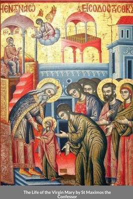 The Life of the Virgin Mary by St Maximos the Confessor - St George Monastery