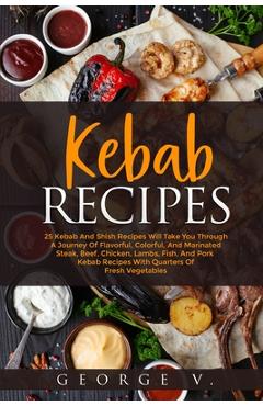 Coperta cărții 'Kebab Recipes: 25 Kebab Recipes will take you through a journey of flavorful, colorful, and marinated steak, beef,'
