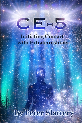 Ce-5: Initiating Contact with Extraterrestrials - Peter Slattery