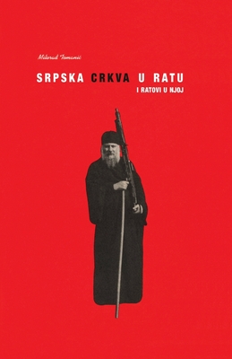 Srpska crkva u ratu i ratovi u njoj - Milorad Tomanic