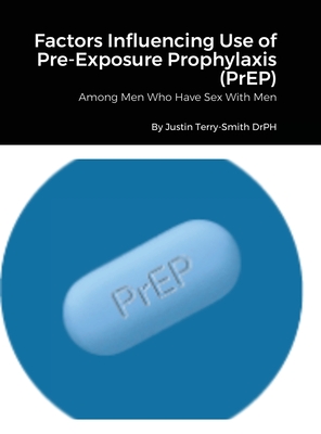 Factors Influencing Use of Pre-Exposure Prophylaxis: Among Men Who Have Sex With Men - Justin Terry-smith