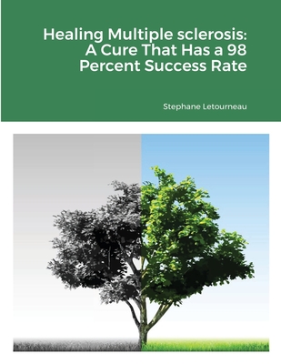 Healing Multiple sclerosis: A Cure That Has a 98 Percent Success Rate - Stephane Letourneau