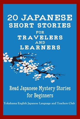 20 Japanese Short Stories for Travelers and Learners Read Japanese Mystery Stories for Beginners - English Japanese Language & Teachers Clu