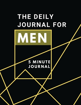 The Daily Journal For Men 5 Minutes Journal: Positive Affirmations Journal Daily diary with prompts Mindfulness And Feelings Daily Log Book - 5 minute - Adil Daisy