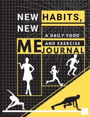 New habits, New Me - A Daily Food and Exercise Journal: Fitness Tracker to Cultivate a Better You (8,5 x 11) Large Size - Adil Daisy