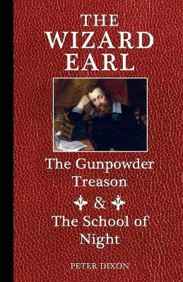 The Wizard Earl: The Gunpowder Treason & The School of Night - Peter Dixon