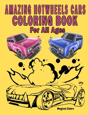 Amazing HotWheels Cars Coloring Book For All Ages - Magical Colors
