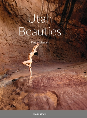 Utah Beauties: Fine Art Nudes - Colin Ward