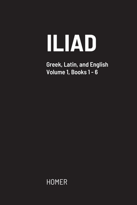 Iliad: Greek text with facing Latin crib, and English translation - Homer