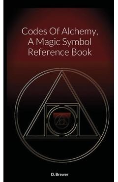 Poza produsului Codes Of Alchemy, A Magic Symbol Reference Book - D. Brewer
