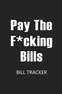 Pay The F*cking Bills: Bill Log Notebook, Bill Payment Checklist, Expense Tracker, Budget Planner Books, Bill Due Date, Monthly Expense Log - Paperland Online Store