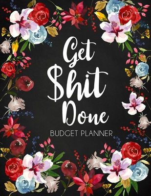 Get Shit Done: Adult Budget Planner, Undated Daily Weekly Monthly Budgeting Planner, Income Expense Bill Tracking, Floral Cover - Paperland Online Store