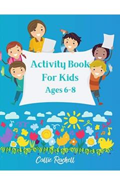 Coperta cărții 'Activity book for kids Ages 6-8 - Callie Rachelle'