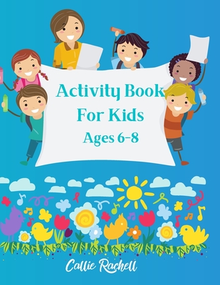 Activity book for kids Ages 6-8 - Callie Rachelle