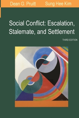 Social Conflict: Escalation, Stalemate, and Settlement - Dean G. Pruitt