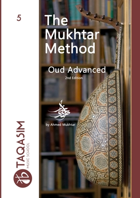 The Mukhtar Method Oud Advanced: Learn Oud - Ahmed Mukhtar