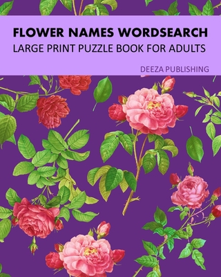 Flower Names Word Search: Large Print Puzzle Book For Adults - Deeza Publishing