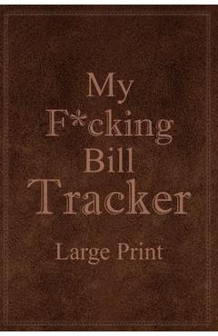 Coperta cărții 'My F*cking Bill Tracker Large Print: Expense Notebook, Bill Payment Checklist, Monthly Expense Log - Paperland'