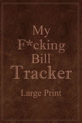My F*cking Bill Tracker Large Print: Expense Notebook, Bill Payment Checklist, Monthly Expense Log - Paperland