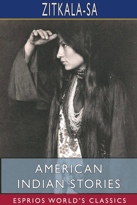 American Indian Stories (Esprios Classics) - Zitkala-sa