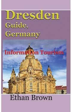 Coperta cărții 'Dresden Guide, Germany: Information Tourism - Ethan Brown'