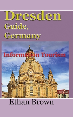 Dresden Guide, Germany: Information Tourism - Ethan Brown