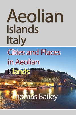 Aeolian Islands Italy: Cities and Places in Aeolian Islands - Thomas Bailey