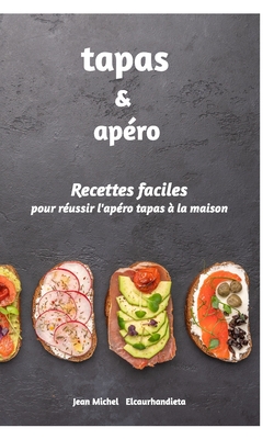 Tapas et Apro: Recettes faciles - Jean Michel Elcaurhandieta